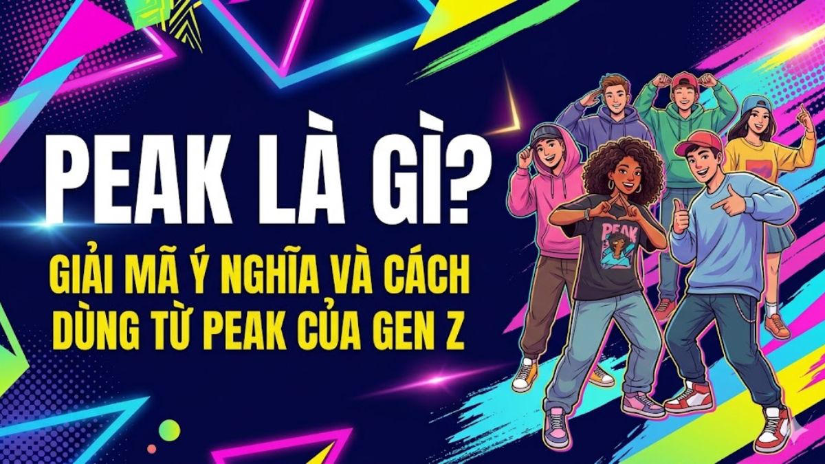 Peak là gì? Giải mã ý nghĩa và cách dùng từ Peak của Gen Z